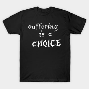 suffering is a choice T-Shirt